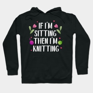 Knitter Crocheting Women If I'm Sitting Then I'm Knitting Hoodie